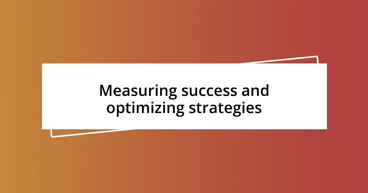 Measuring success and optimizing strategies