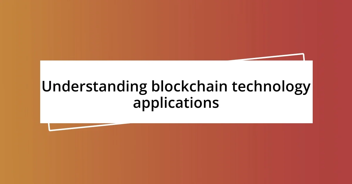 Understanding blockchain technology applications