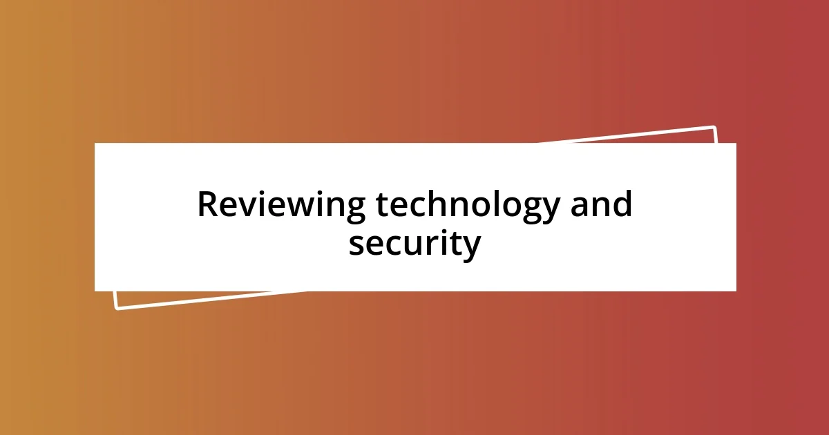 Reviewing technology and security