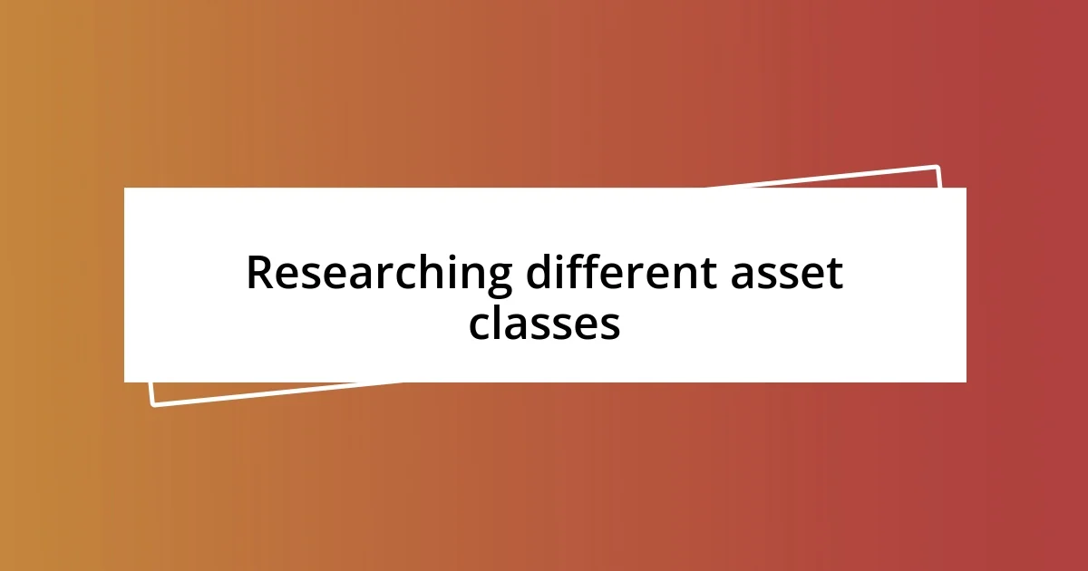 Researching different asset classes