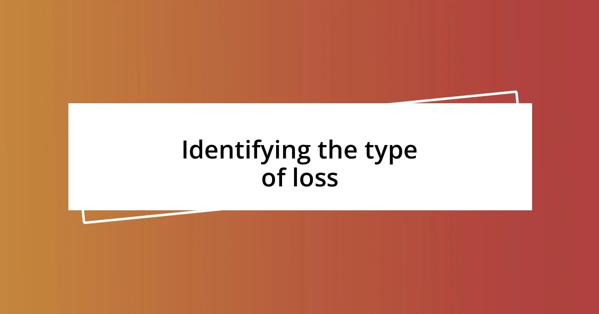 Identifying the type of loss