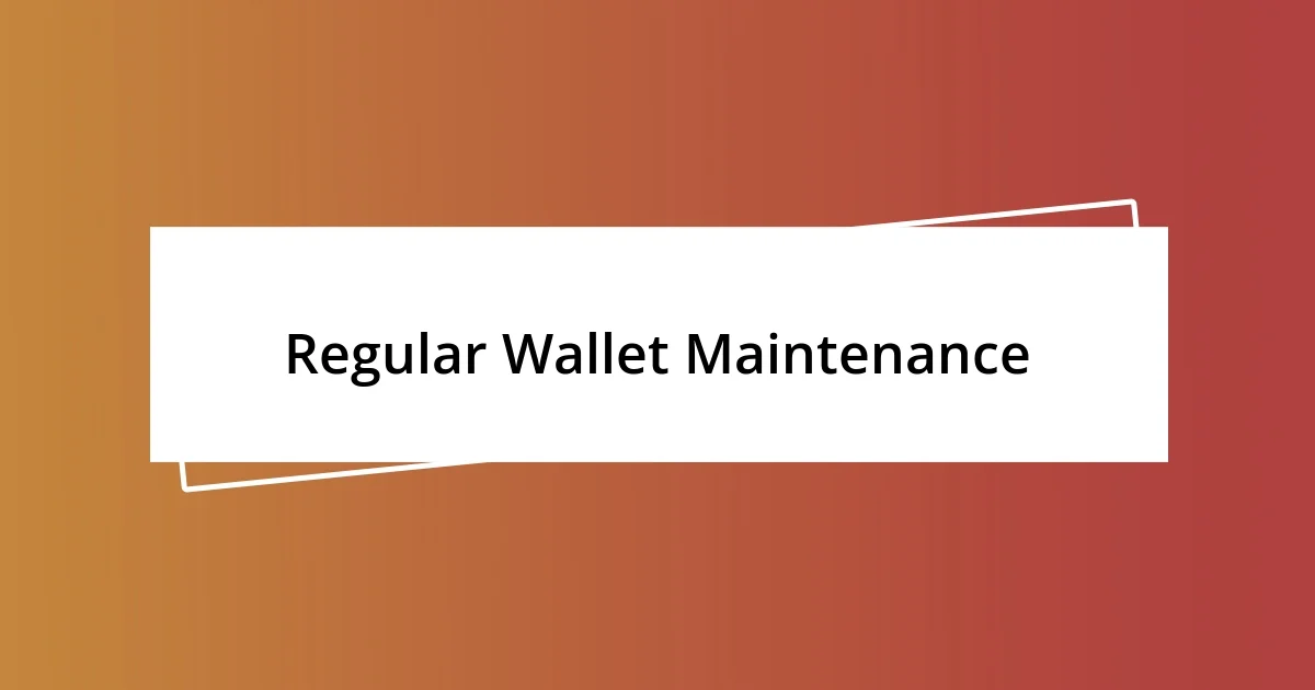 Regular Wallet Maintenance