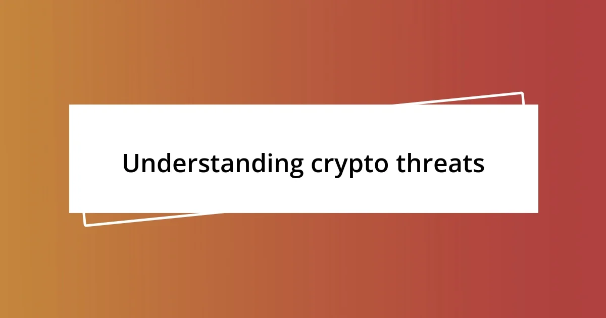 Understanding crypto threats