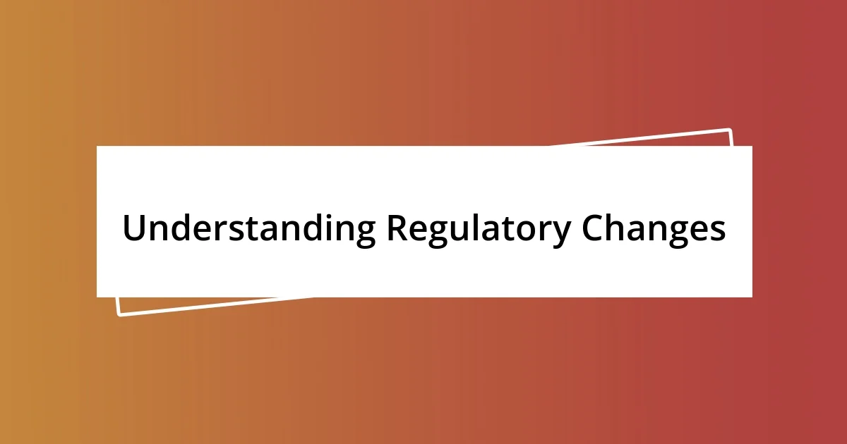 Understanding Regulatory Changes