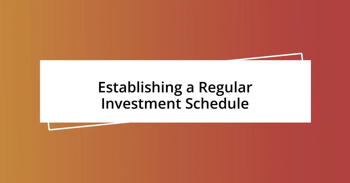 Establishing a Regular Investment Schedule