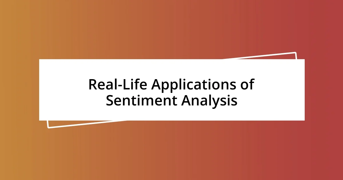 Real-Life Applications of Sentiment Analysis