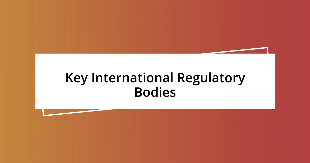 Key International Regulatory Bodies