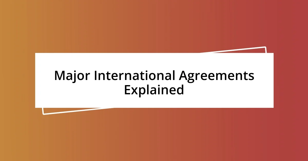 Major International Agreements Explained