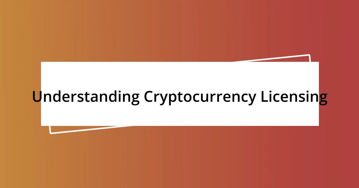 Understanding Cryptocurrency Licensing