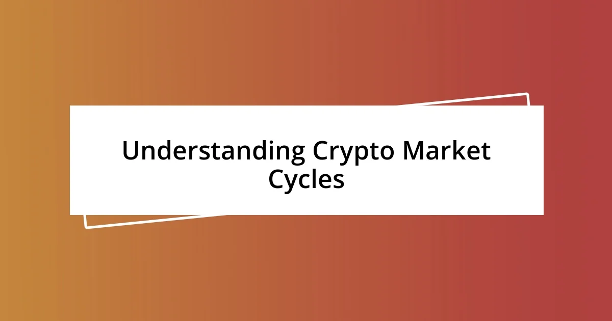 Understanding Crypto Market Cycles