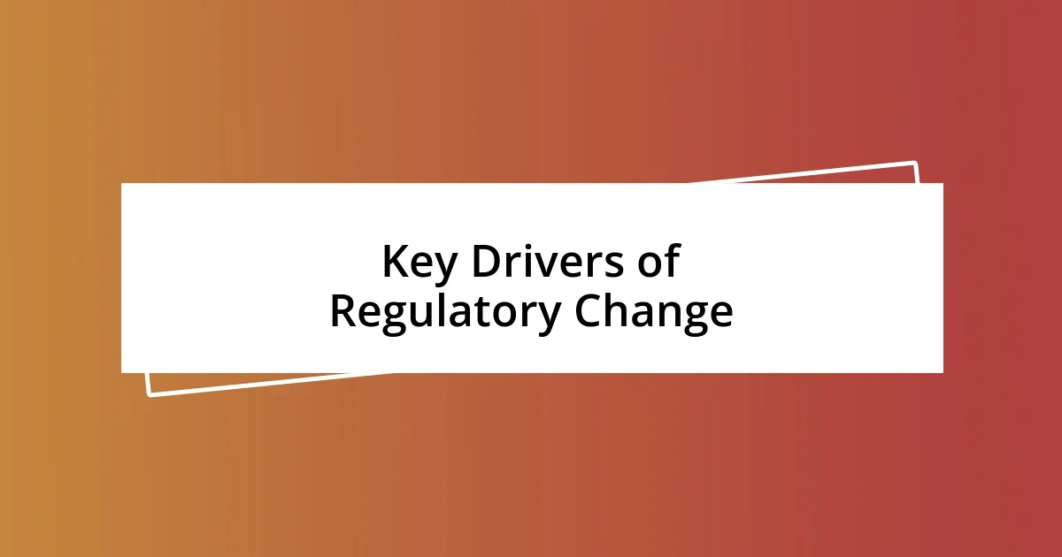 Key Drivers of Regulatory Change