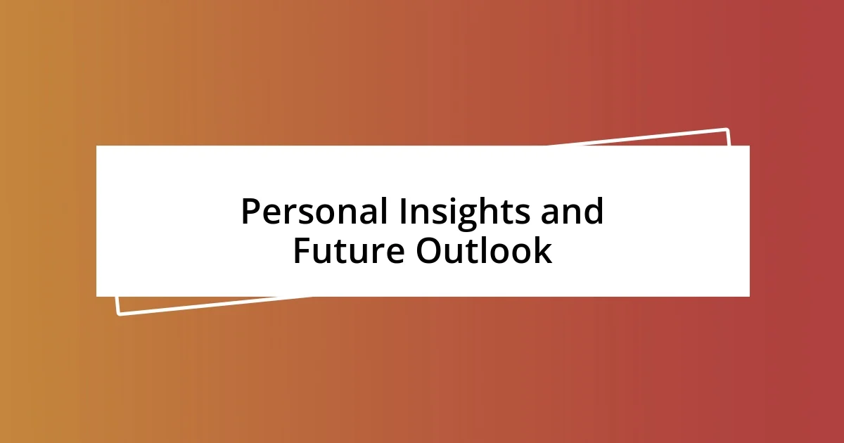 Personal Insights and Future Outlook