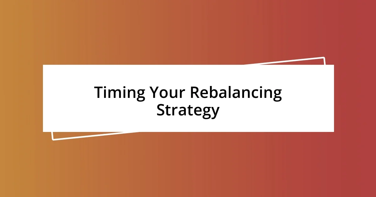 Timing Your Rebalancing Strategy