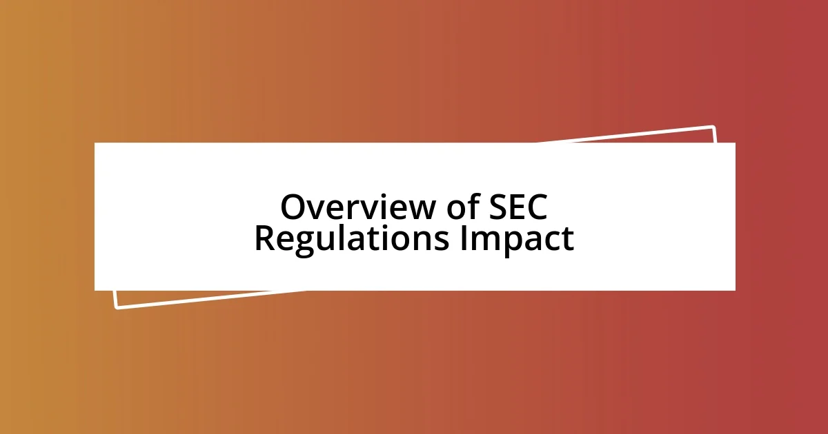 Overview of SEC Regulations Impact