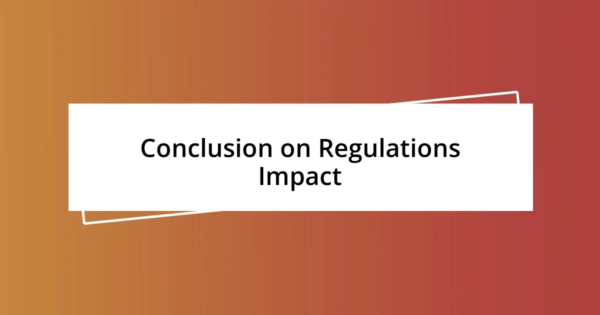 Conclusion on Regulations Impact