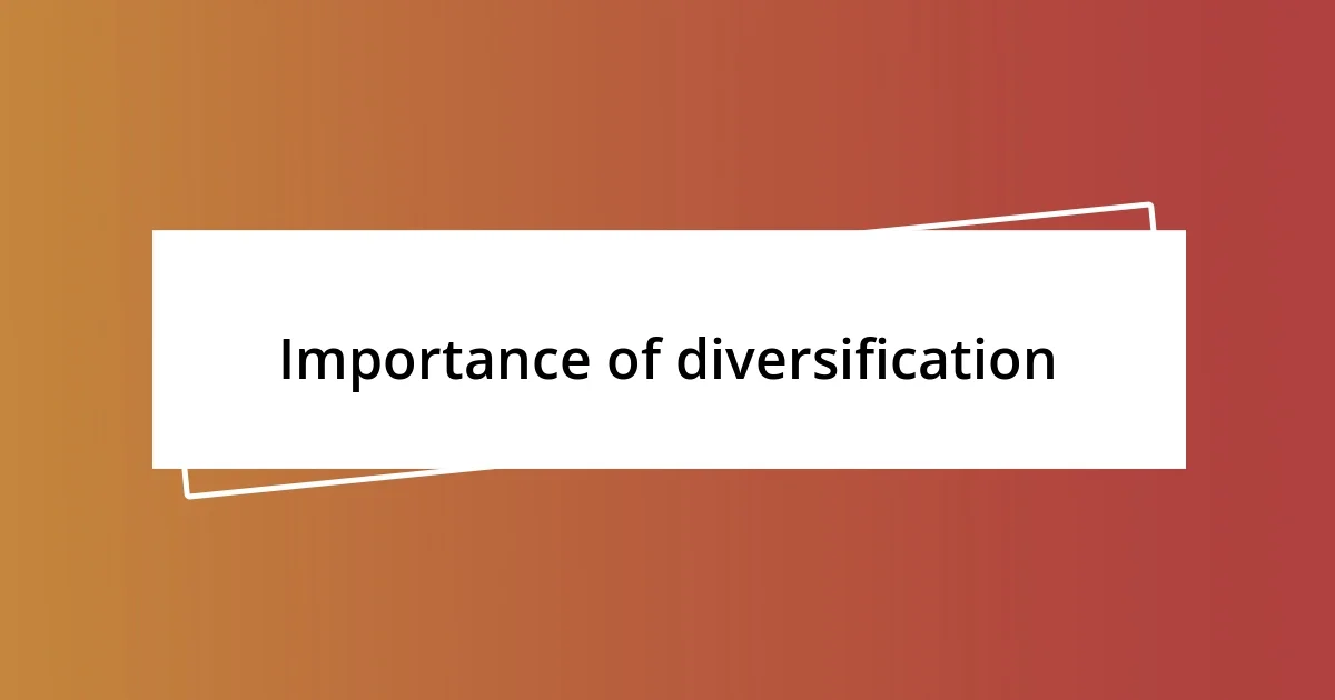 Importance of diversification