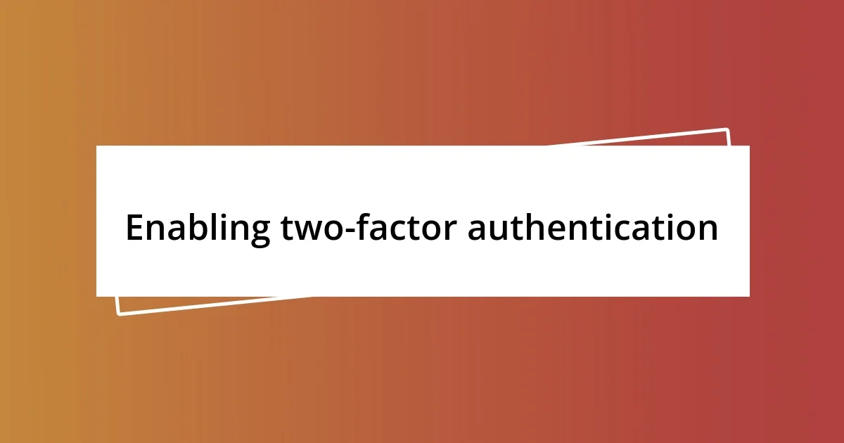 Enabling two-factor authentication