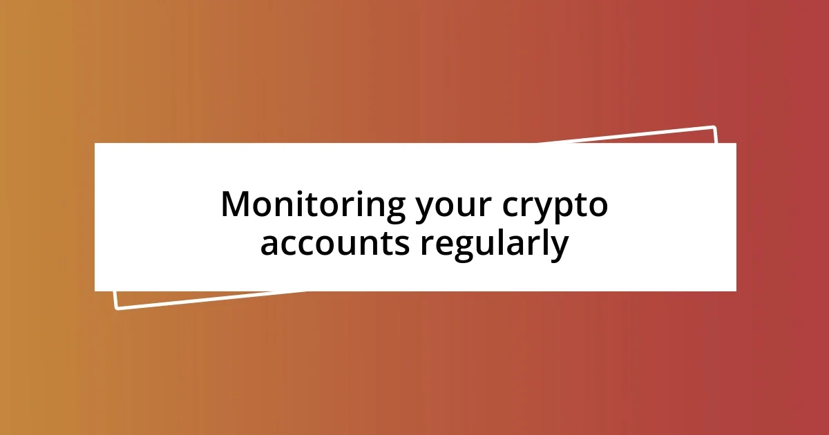 Monitoring your crypto accounts regularly