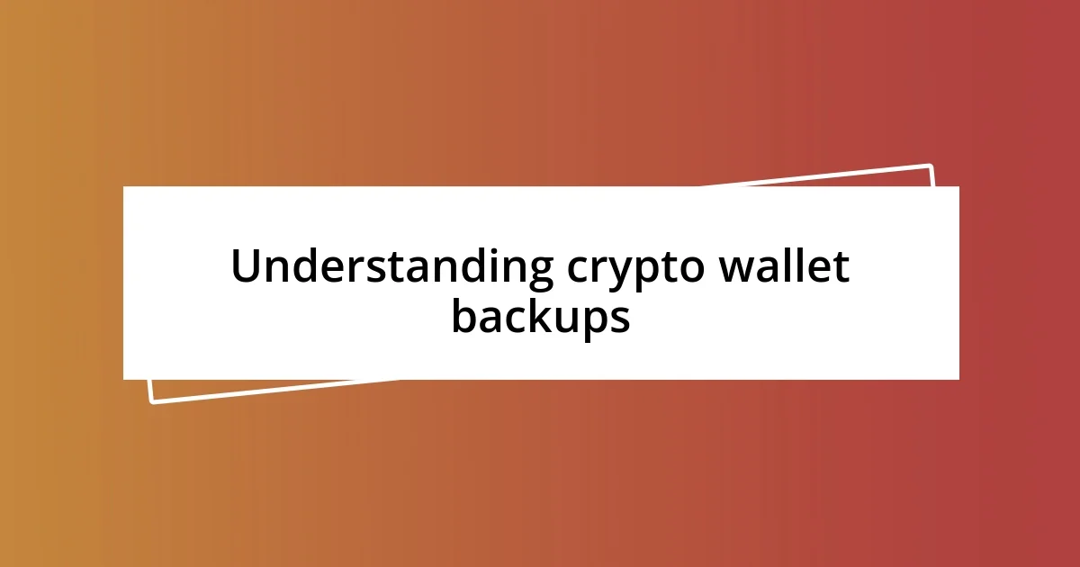 Understanding crypto wallet backups