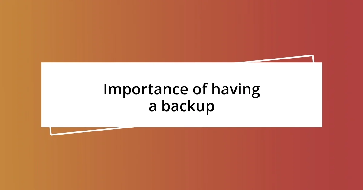 Importance of having a backup