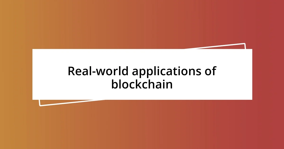 Real-world applications of blockchain