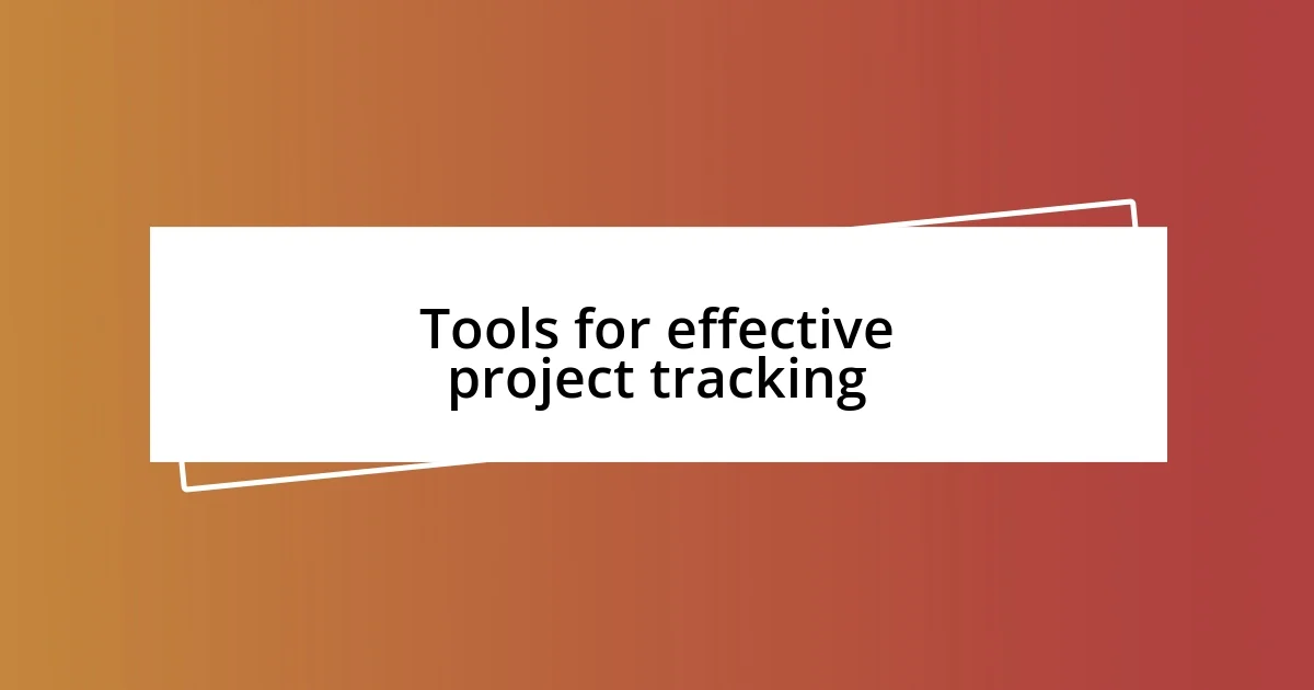 Tools for effective project tracking