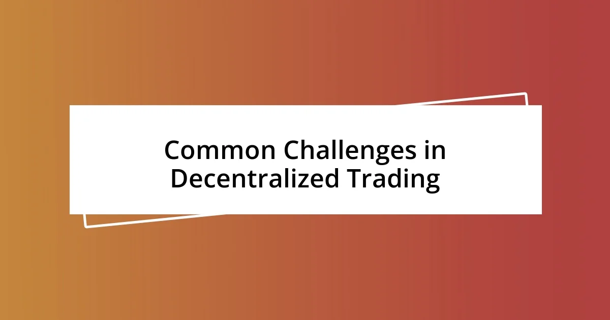 Common Challenges in Decentralized Trading