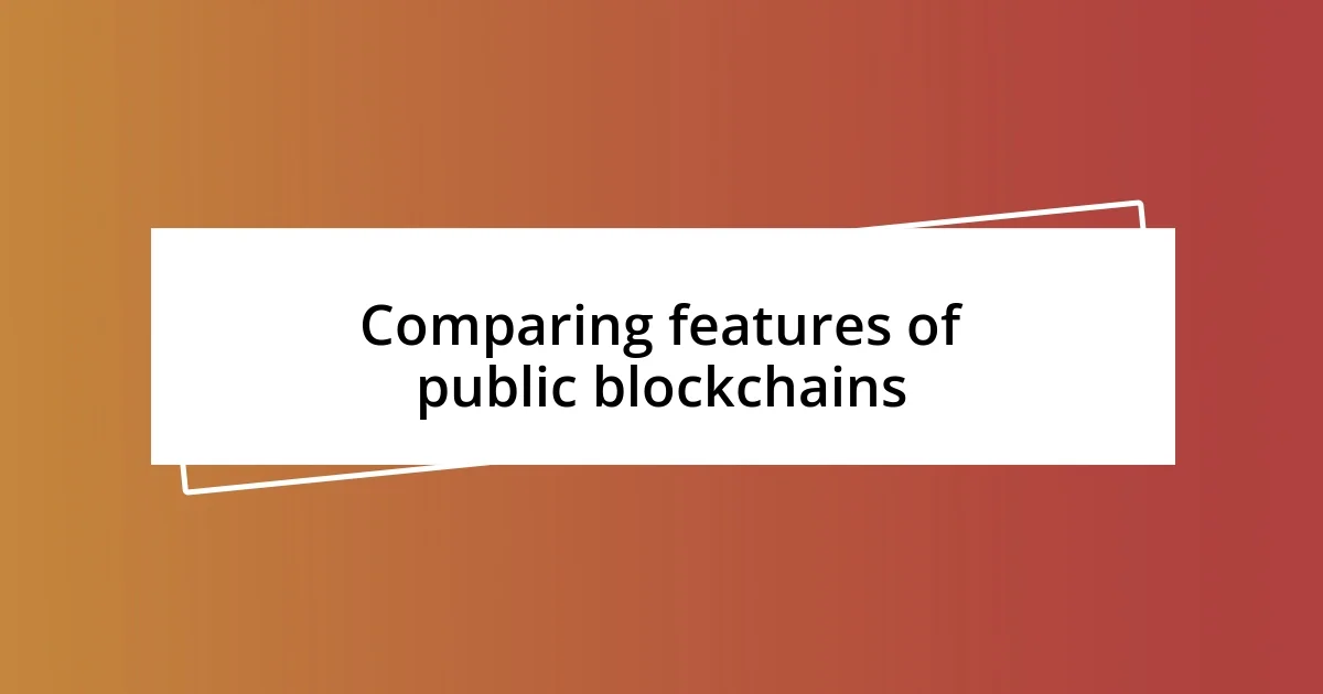 Comparing features of public blockchains