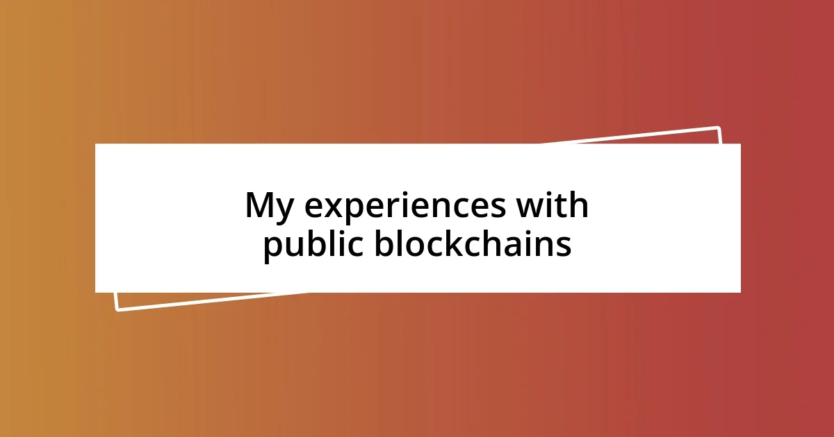 My experiences with public blockchains