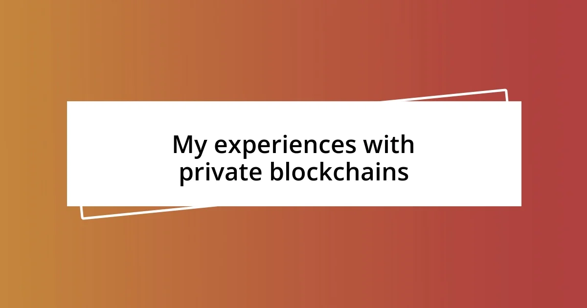 My experiences with private blockchains