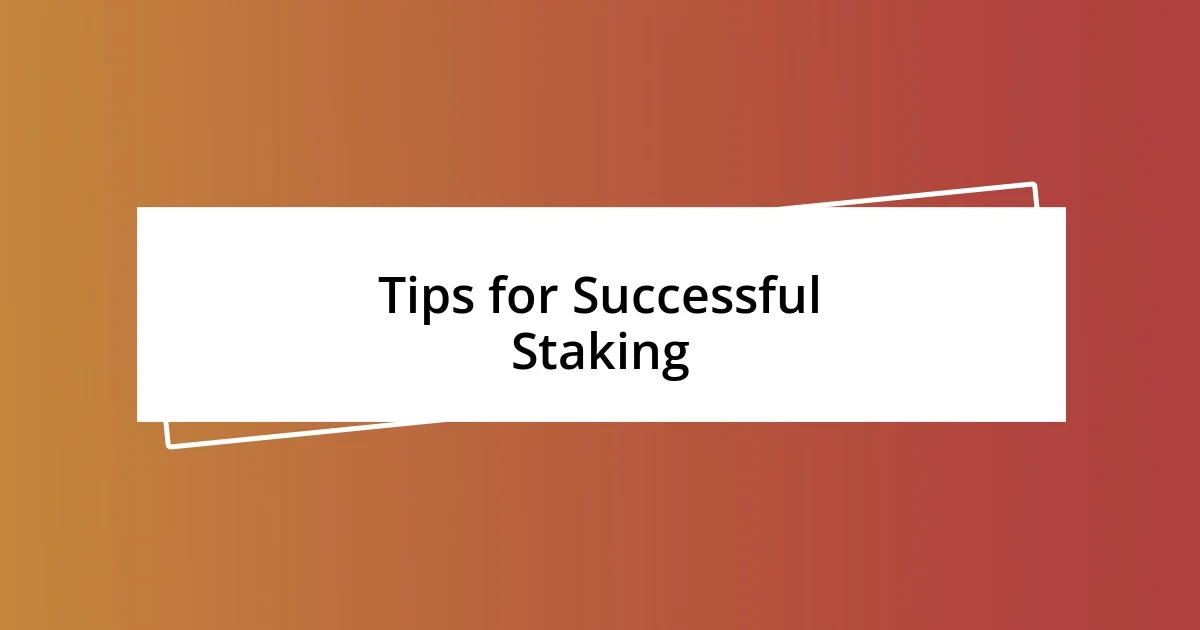 Tips for Successful Staking