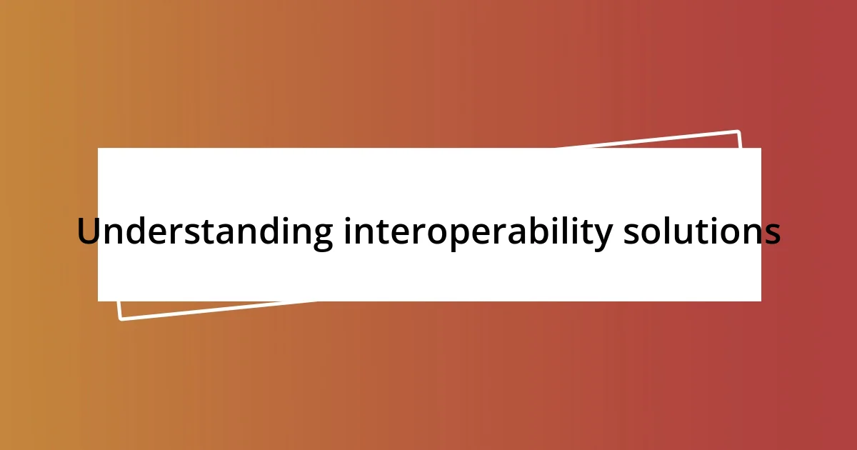 Understanding interoperability solutions