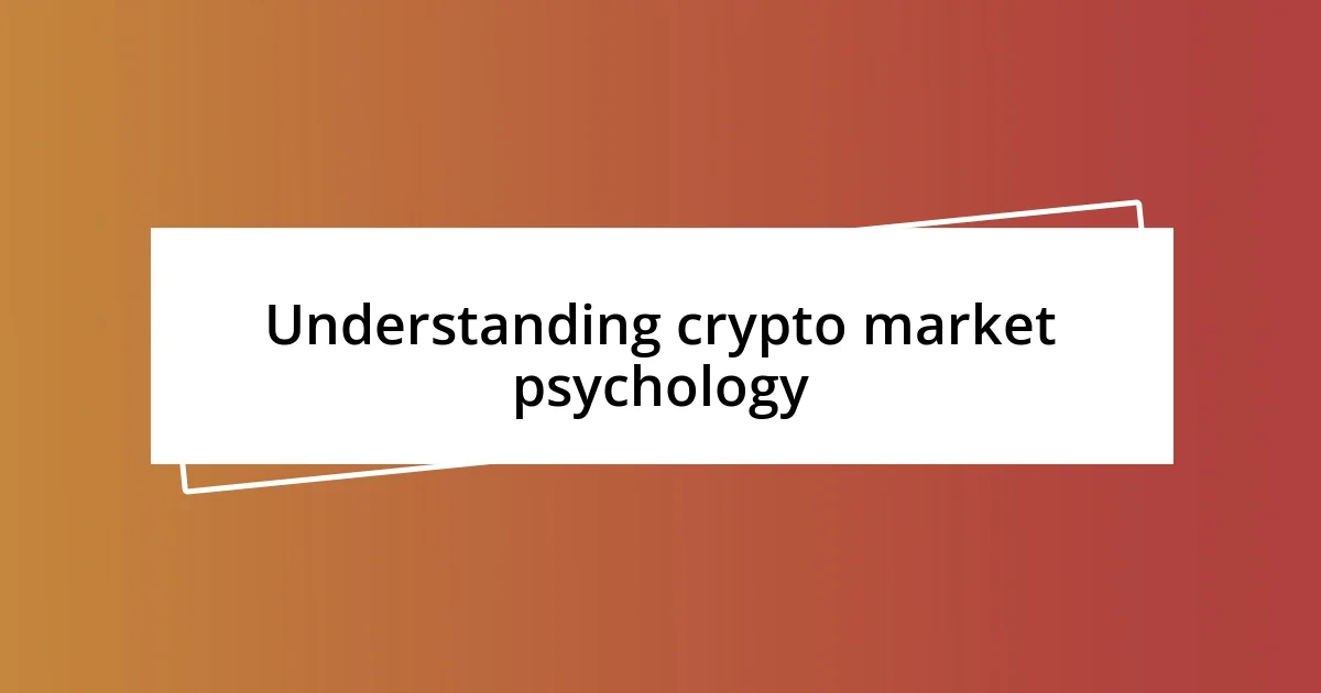 Understanding crypto market psychology