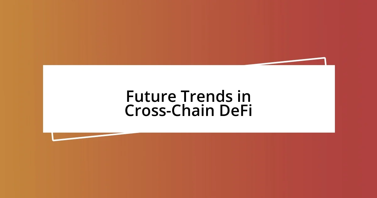 Future Trends in Cross-Chain DeFi