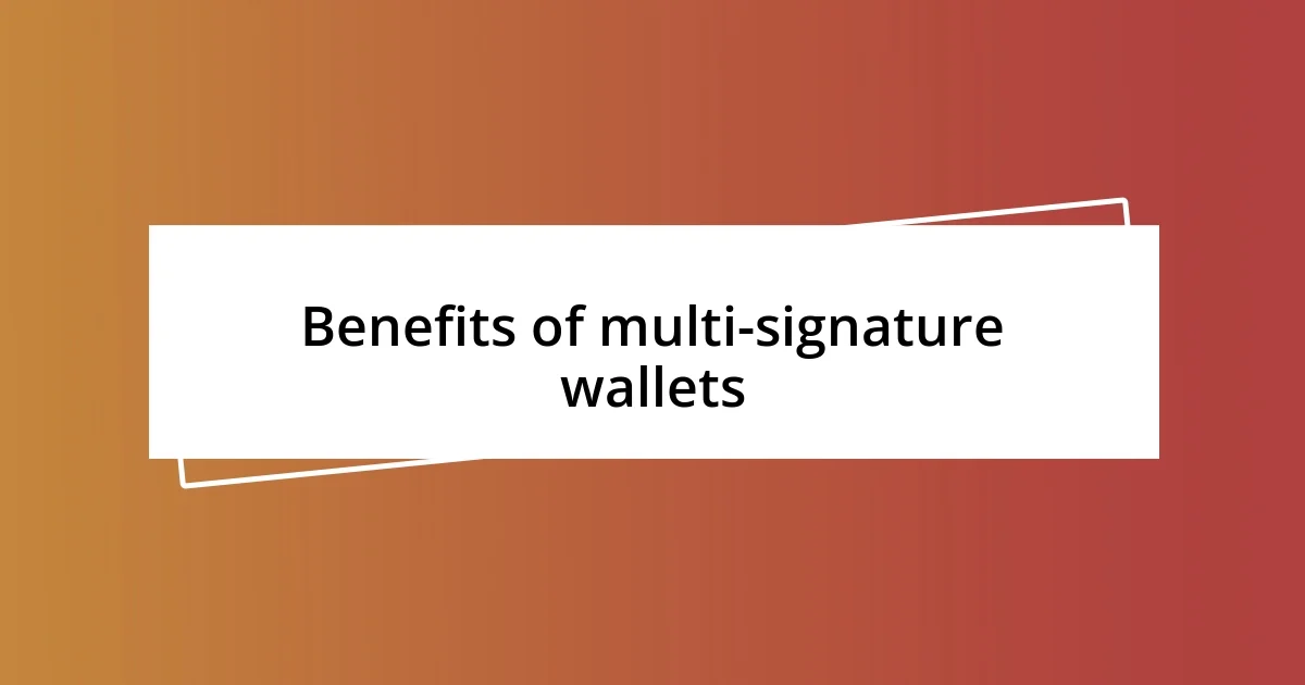 Benefits of multi-signature wallets