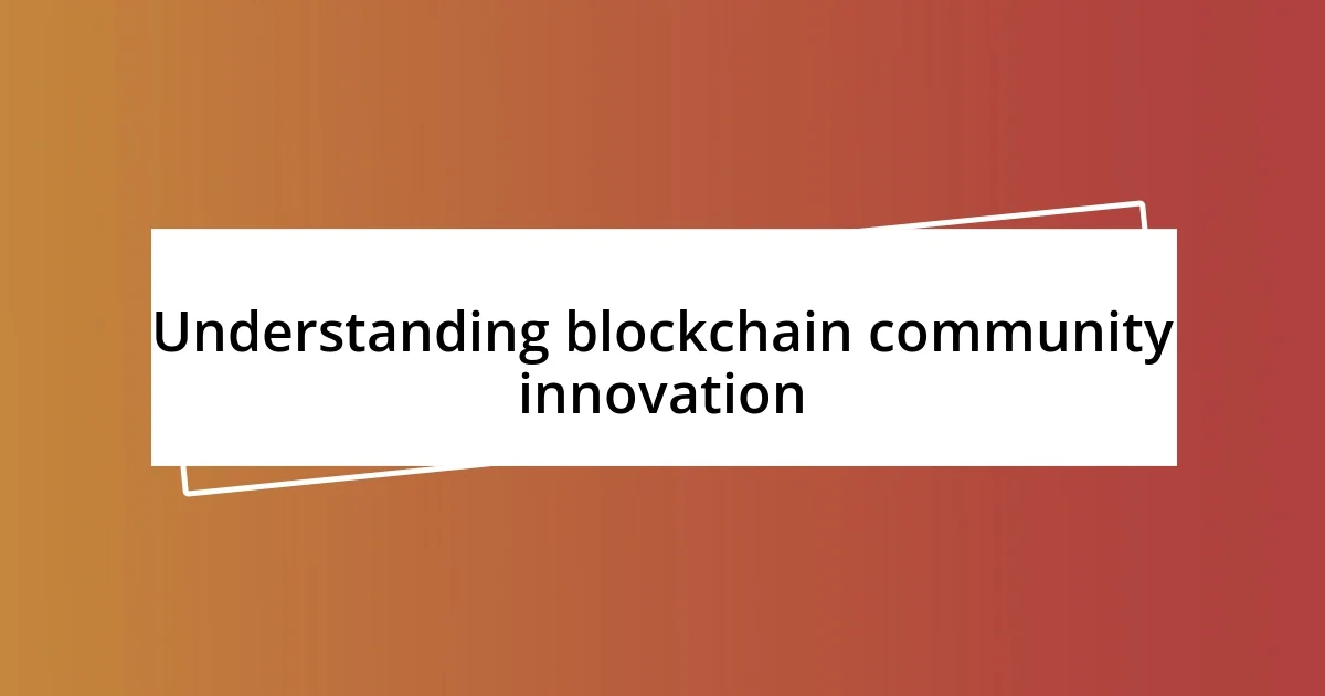 Understanding blockchain community innovation