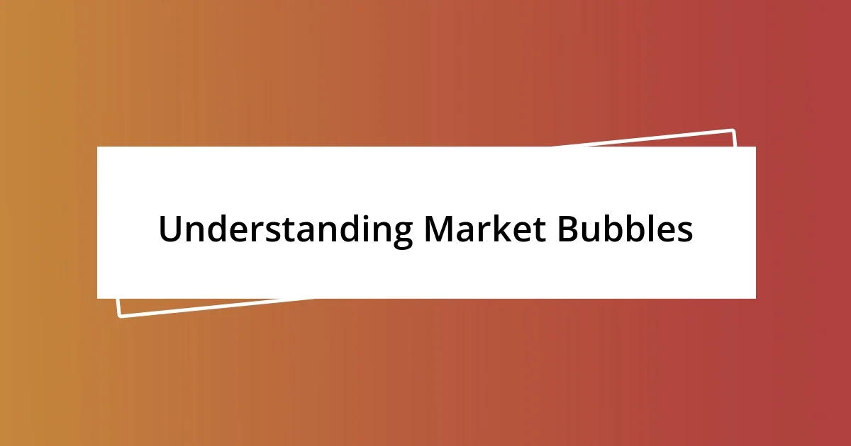 Understanding Market Bubbles