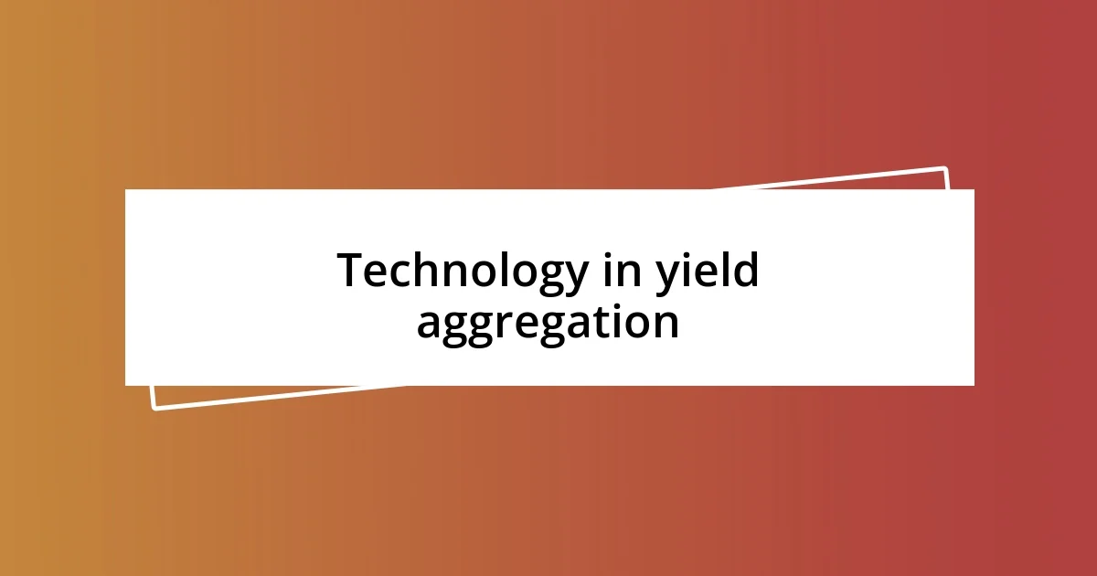 Technology in yield aggregation