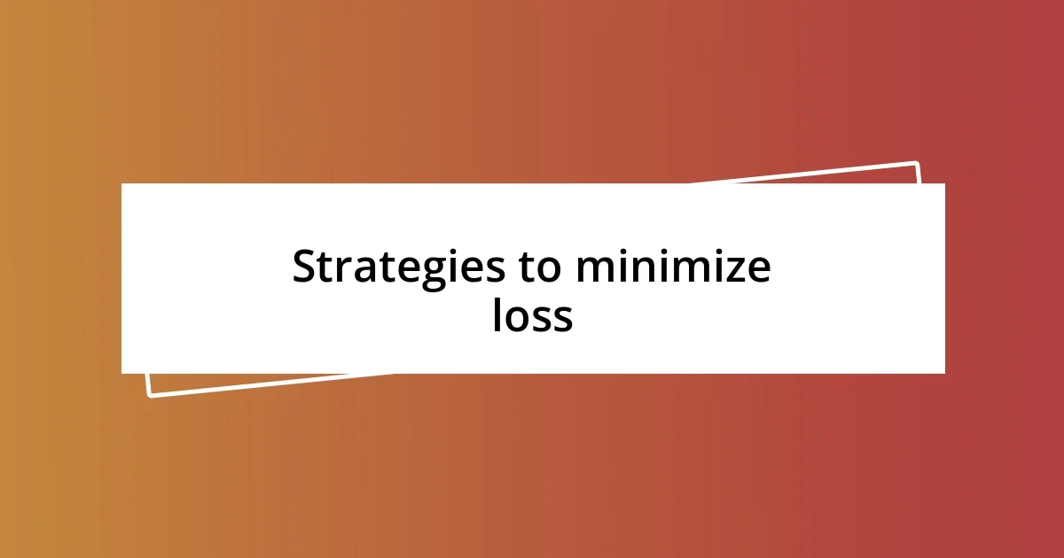 Strategies to minimize loss