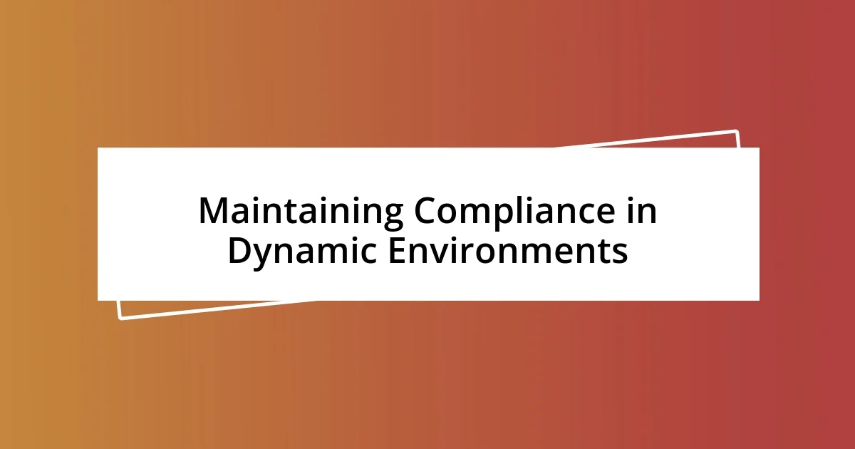 Maintaining Compliance in Dynamic Environments