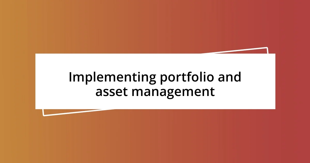 Implementing portfolio and asset management