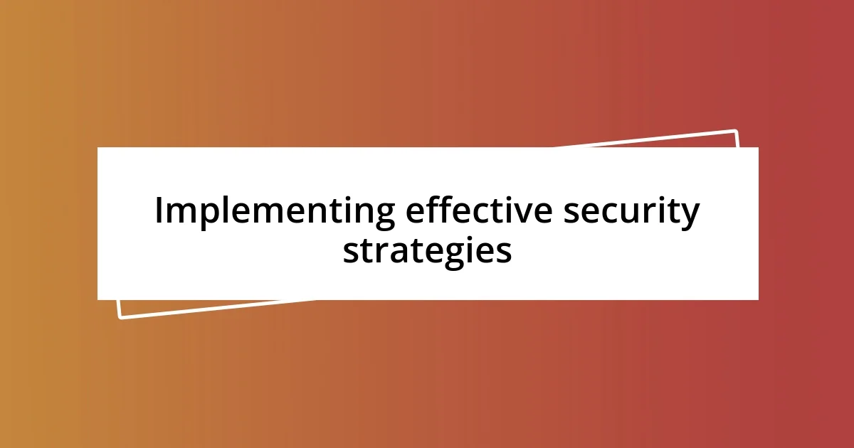 Implementing effective security strategies