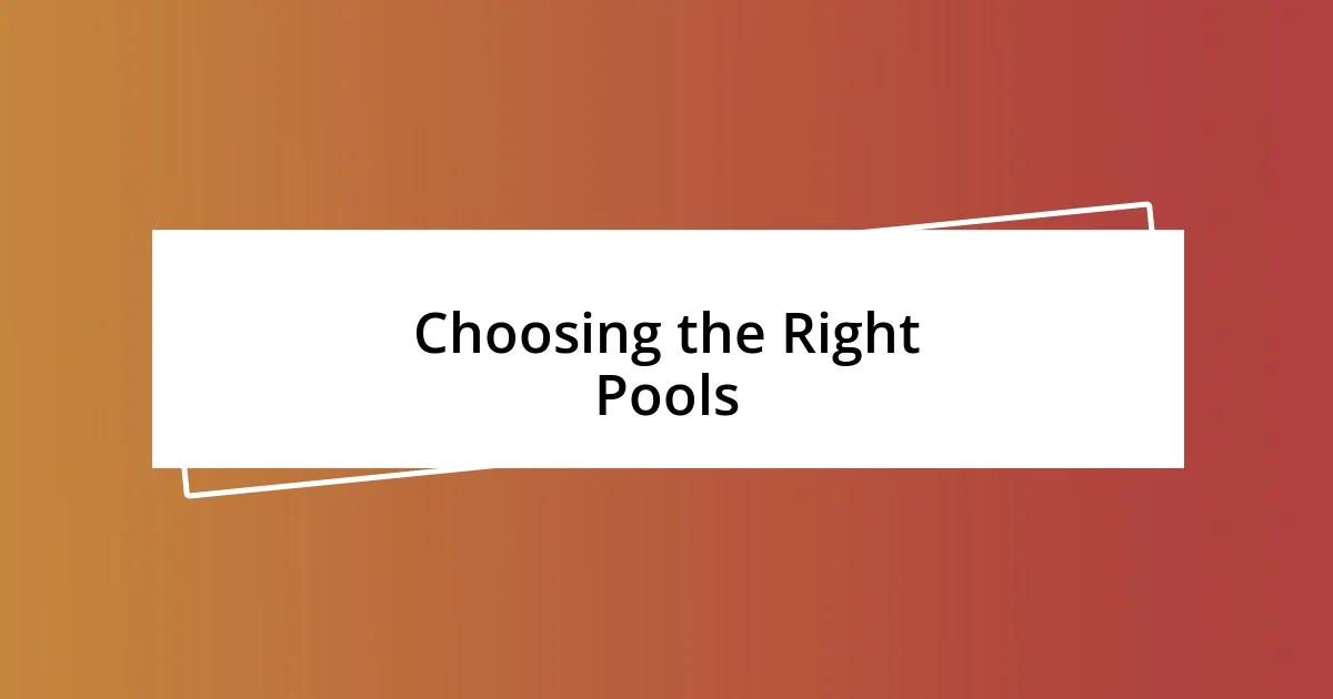 Choosing the Right Pools