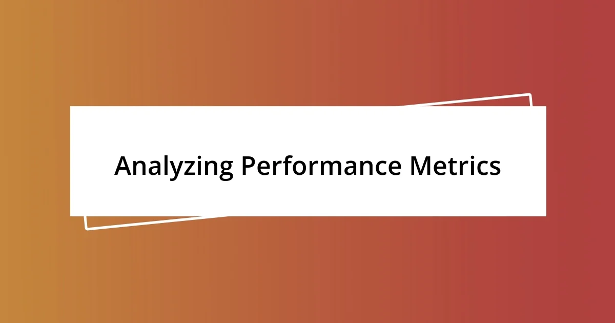 Analyzing Performance Metrics