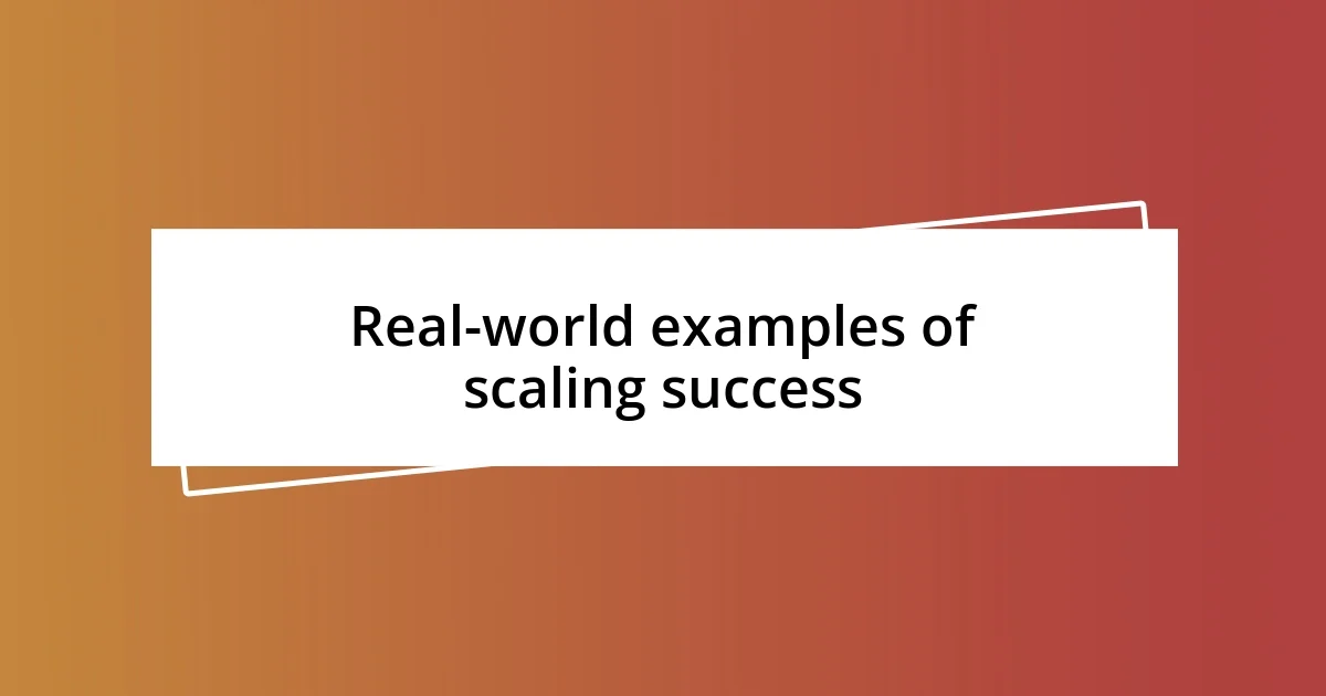 Real-world examples of scaling success