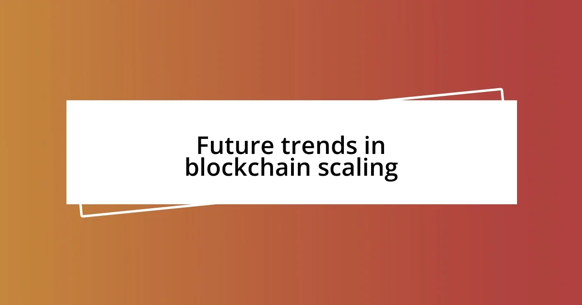 Future trends in blockchain scaling